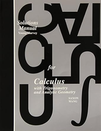 solutions manual for calculus with trigonometry and analytic geometry 1st edition john saxon ,frank wang