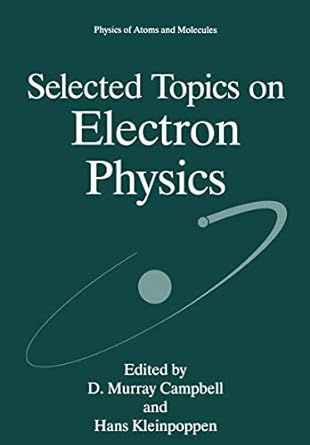 selected topics on electron physics 1st edition d murray campbell ,hans kleinpoppen 1461380448, 978-1461380443