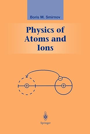physics of atoms and ions 1st edition boris m smirnov 1441930515, 978-1441930514