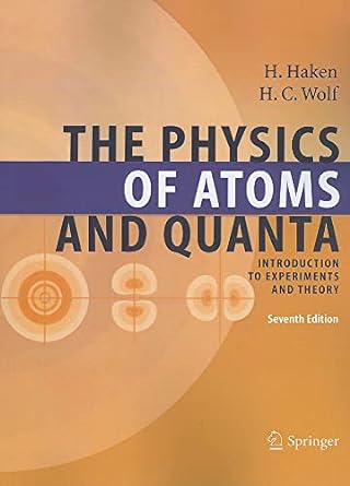 the physics of atoms and quanta introduction to experiments and theory 1st edition hermann haken ,hans