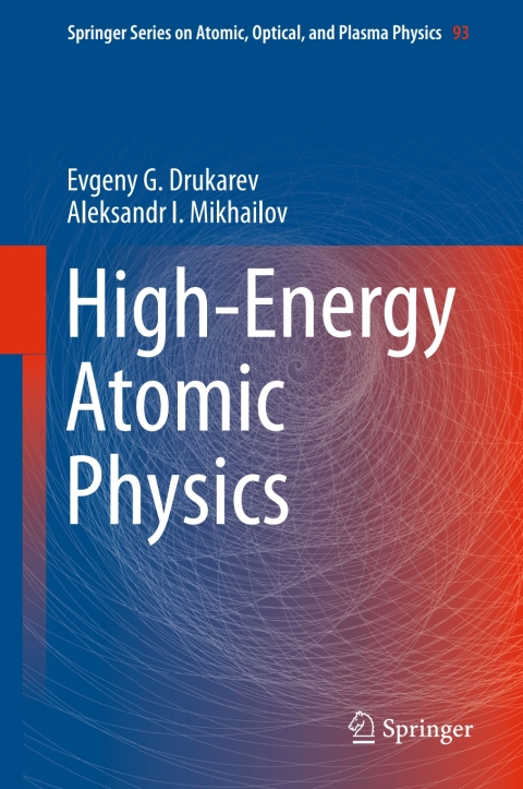 high energy atomic physics 1st edition evgeny g. drukarev , aleksandr i. mikhailov 3319327364, 9783319327365