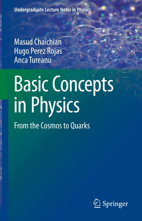 basic concepts in physics from the cosmos to quarks 1st edition masud chaichian , hugo perez rojas , anca