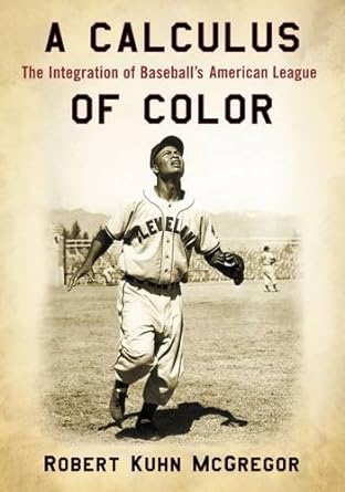 a calculus of color the integration of baseballs american league 1st edition robert kuhn mcgregor 0786494409,