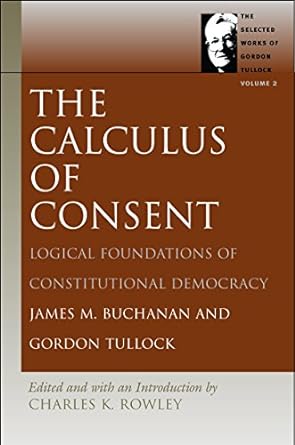 the calculus of consent logical foundations of constitutional democracy 2nd edition james m. buchanan, gordon