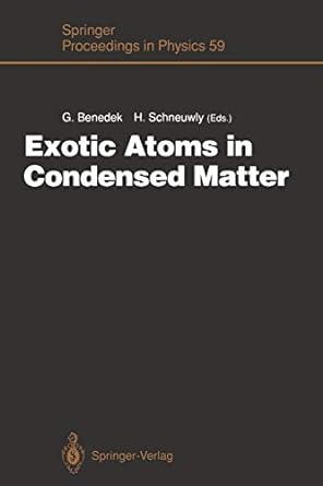 exotic atoms in condensed matter 1st edition giorgio benedek ,hubert schneuwly 3642763723, 978-3642763724