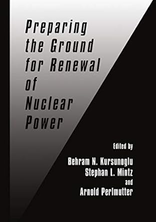 preparing the ground for renewal of nuclear power 1st edition behram n. kursunogammalu, stephan l. mintz,
