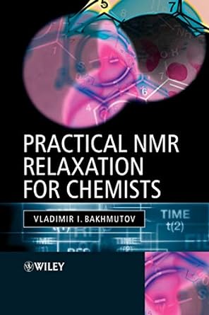 practical nmr relaxation for chemists 1st edition vladimir i. bakhmutov 047009446x, 978-0470094464