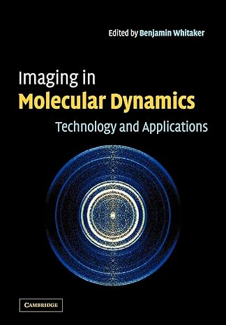 imaging in molecular dynamics technology and applications 1st edition benjamin j. whitaker 0521038324,