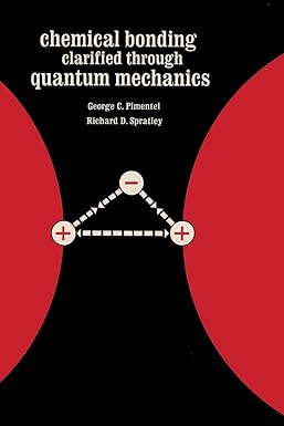 chemical bonding clarified through quantum mechanics 1st edition george c pimentel, richard d spratley, sam