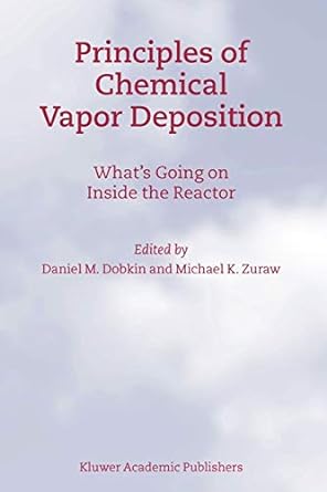 principles of chemical vapor deposition whats going on inside the reactor 1st edition d.m. dobkin, m.k. zuraw