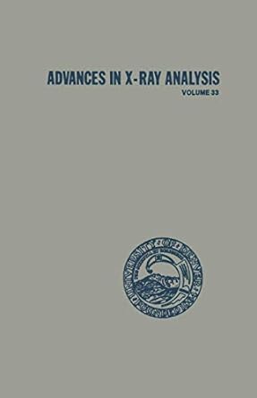 advances in x ray analysis volume 33 1st edition charles s. barrett, john v. gilfrich, ting c. huang, ron
