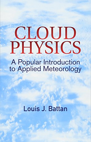 cloud physics a popular introduction to applied meteorology 1st edition louis j.battan 0486428850,