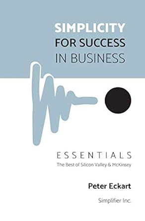 simplicity for success in business essentials the best of silicon valley and mckinsey 1st edition peter