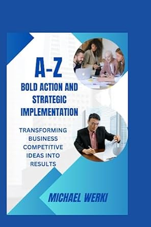 a z bold action and strategic implementation transforming business competitive ideas into results 1st edition