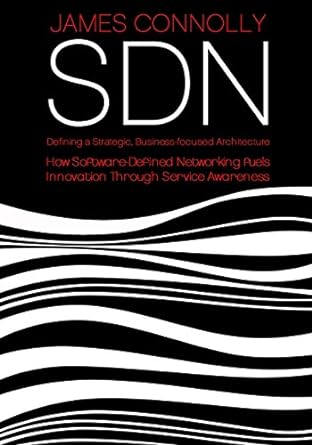 sdn defining a strategic business focussed architecture 1st edition james j connolly ,sonja ruile 150854283x,