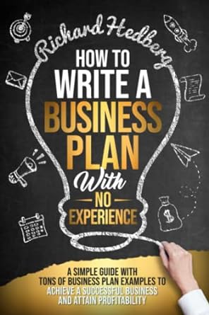 how to write a business plan with no experience a simple guide with tons of business plan examples to achieve