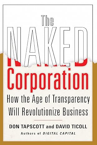 the naked corporation how the age of transparency will revolutionize business 1st edition don tapscott ,david