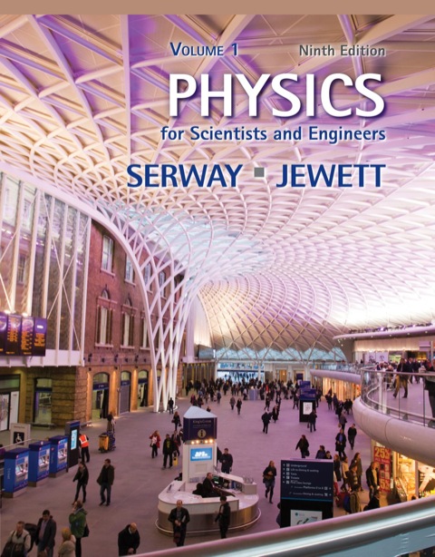 physics for scientists and engineers volume 1 9th edition raymond a.serway , john w.jewett 1285531914,
