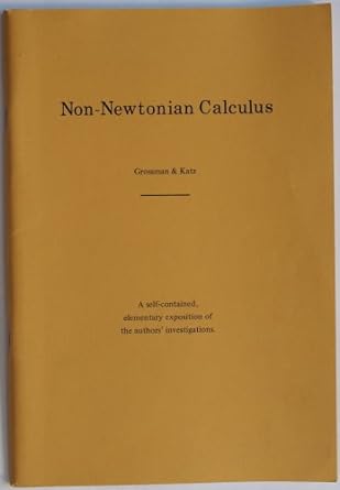 Non Newtonian Calculus A Self Contained Elementary Exposition Of The Authors Investigation