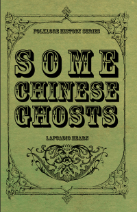 some chinese ghosts  lafcadio hearn 1445568748, 147337670x, 9781445568744, 9781473376700