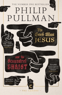 the good man jesus and the scoundrel christ  philip pullman 1786891956, 1847678289, 9781786891952,