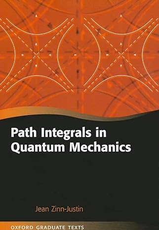 path integrals in quantum mechanics 1st edition jean zinn-justin 0198566751, 978-0198566755