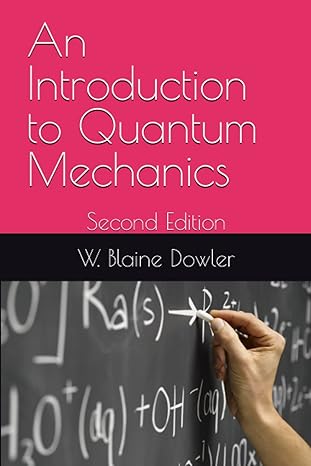 an introduction to quantum mechanics 1st edition w. blaine dowler 979-8373035934