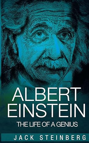 albert einstein the life of a genius 1st edition jack steinberg 1522788352, 978-1522788355