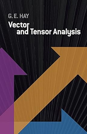 vector and tensor analysis 1st edition george e. hay 0486601099, 978-0486601090