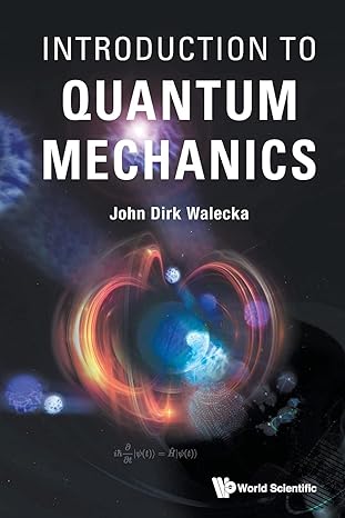 introduction to quantum mechanics 1st edition john dirk walecka 9811236119, 978-9811236112