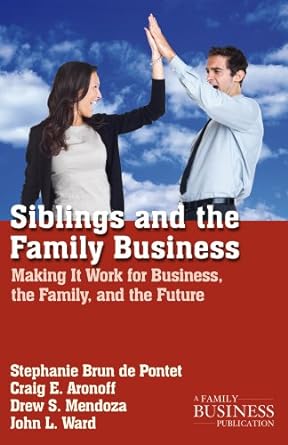 siblings and the family business making it work for business the family and the future 2nd edition na na