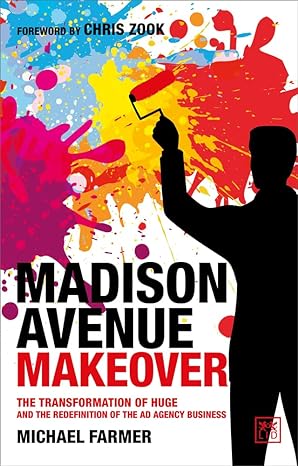 madison avenue makeover the transformation of huge and the redefinition of the ad agency business 1st edition