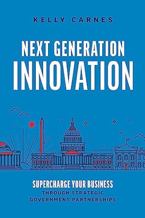 next generation innovation supercharge your business through strategic government partnerships 1st edition