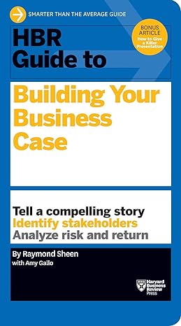 hbr guide to building your business case 1st edition raymond sheen ,amy gallo 1633690024, 978-1633690028