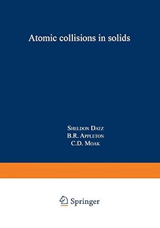 atomic collisions in solids volume 1 1st edition sheldon datz ,b r appleton ,c d moak 1468431196,