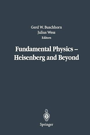 fundamental physics heisenberg and beyond 1st edition gerd w buschhorn ,julius wess 3642622038, 978-3642622038