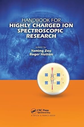 handbook for highly charged ion spectroscopic research 1st edition yaming zou ,roger hutton ,fred currell