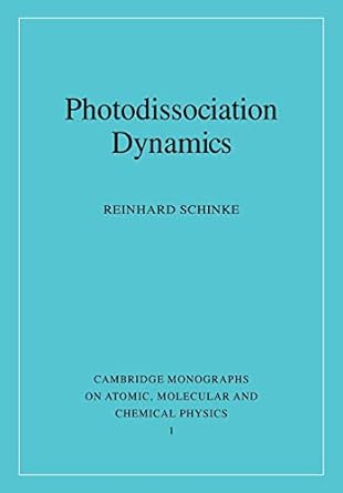 photodissociation dynamics cambridge monographs on atomic molecular and chemical physics 1 1st edition