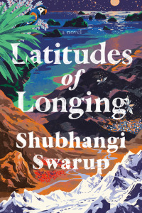 latitudes of longing  shubhangi swarup 0593132556, 0593132572, 9780593132555, 9780593132579