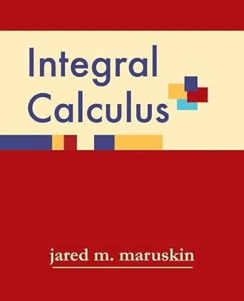 integral calculus 1st edition jared m maruskin 1941043070, 978-1941043073