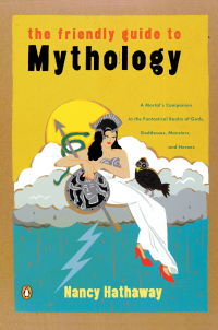 the friendly guide to mythology  nancy hathaway 014024087x, 1440650810, 9780140240870, 9781440650819