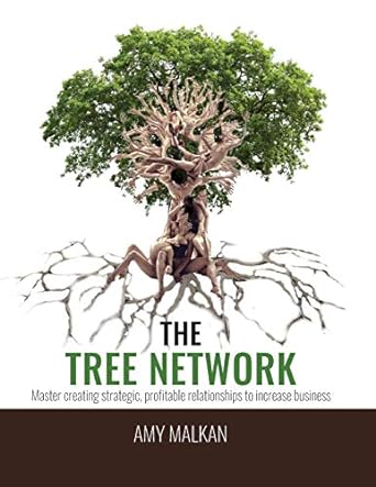 the tree network master creating strategic profitable relationships to increase business 1st edition amy p