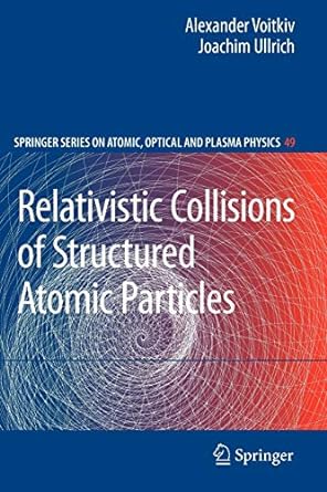 relativistic collisions of structured atomic particles 1st edition alexander voitkiv ,joachim ullrich