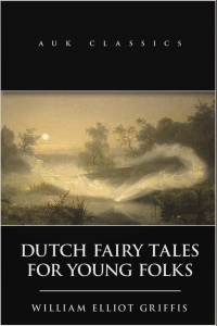 dutch fairy tales for young folks  william elliot griffis 1783339586, 1781664765, 9781783339587, 9781781664766