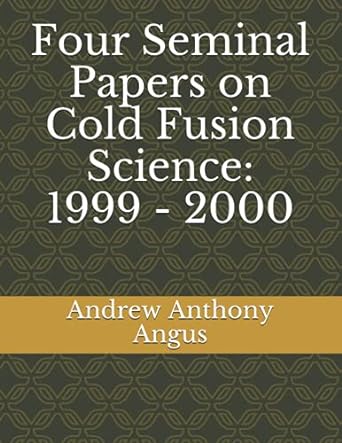 four seminal papers on cold fusion science 1999 2000 1st edition andrew anthony angus 979-8748942690