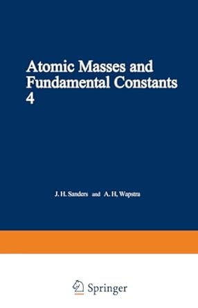 atomic masses and fundamental constants 4 1st edition j. h. sanders , a. h, wapstra 1468478788, 978-1468478785