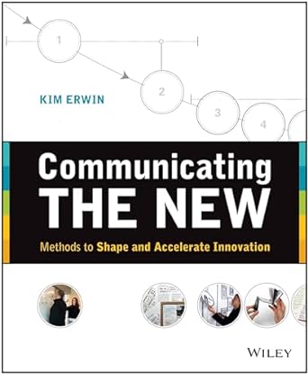 communicating the new methods to shape and accelerate innovation 1st edition kim erwin 1118394178,