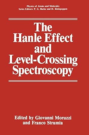 the hanle effect and level crossing spectroscopy 1st edition giovanni moruzzi, franco strumia 1461367077,