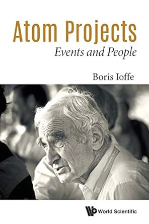 atom projects events and people 1st edition boris ioffe 9813145943, 978-9813145948
