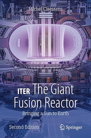 iter the giant fusion reactor bringing a sun to earth 2nd edition michel claessens 3031377613, 978-3031377617